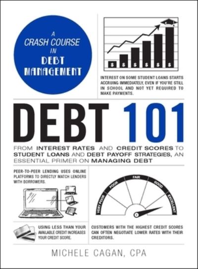 Cover for Michele Cagan · Debt 101: From Interest Rates and Credit Scores to Student Loans and Debt Payoff Strategies, an Essential Primer on Managing Debt - Adams 101 Series (Hardcover Book) (2020)