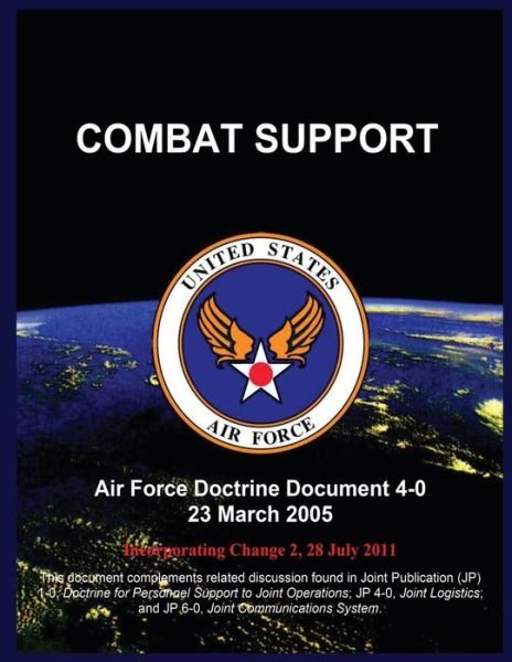 Cover for United States Air Force · Combat Support: Air Force Doctrine Document 4-0 23 March 2005 (Taschenbuch) (2015)
