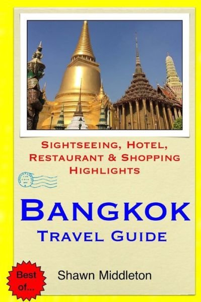 Cover for Shawn Middleton · Bangkok Travel Guide: Sightseeing, Hotel, Restaurant &amp; Shopping Highlights (Paperback Bog) (2015)