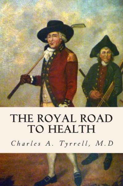 Cover for M D Charles a Tyrrell · The Royal Road to Health (Taschenbuch) (2015)