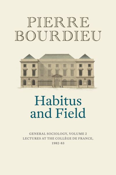 Cover for Bourdieu, Pierre (College de France) · Habitus and Field: General Sociology, Volume 2 (1982-1983) (Paperback Book) (2023)