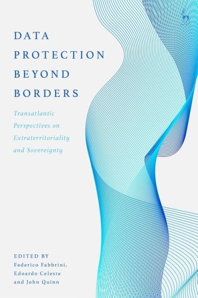 Cover for Fabbrini Federico · Data Protection Beyond Borders: Transatlantic Perspectives on Extraterritoriality and Sovereignty (Hardcover Book) (2021)