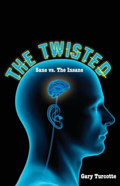 Cover for Gary Turcotte · The Twisted: Sane vs the Insane (Taschenbuch) (2015)