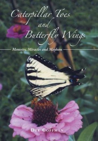 Caterpillar Toes and Butterfly Wings - Dee Coffman - Bøker - WestBow Press - 9781512737660 - 26. april 2016
