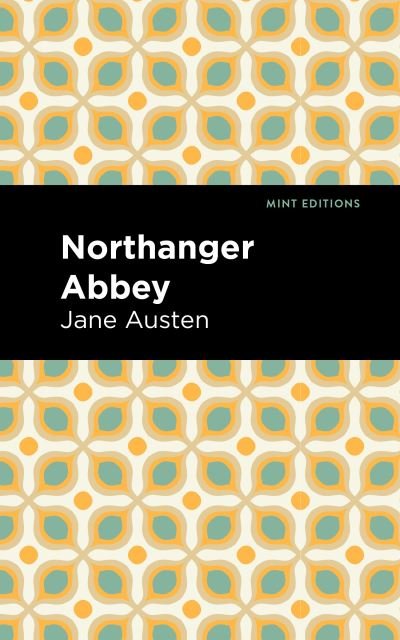 Northanger Abbey - Mint Editions - Jane Austen - Books - Graphic Arts Books - 9781513219660 - June 18, 2020