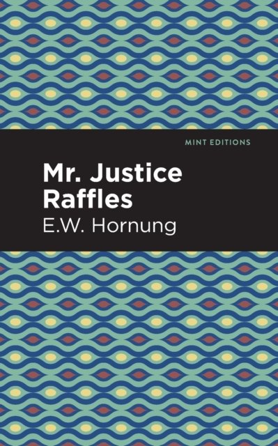 Cover for E. W. Hornbug · Mr. Justice Raffles - Mint Editions (Paperback Book) (2021)