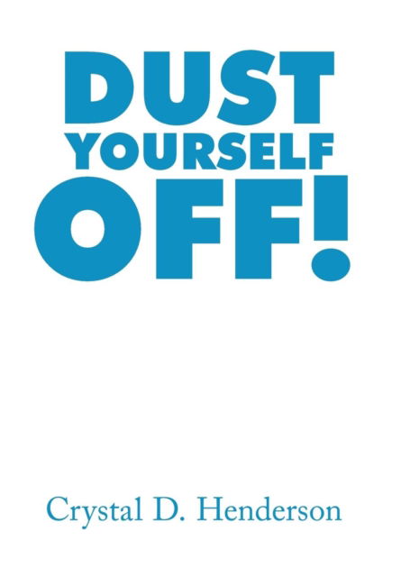 Cover for Crystal D Henderson · Dust Yourself Off! (Hardcover Book) (2015)