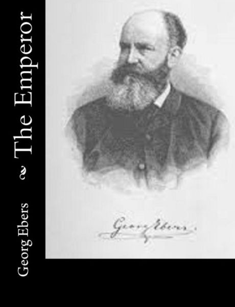 The Emperor - Georg Ebers - Books - Createspace - 9781514733660 - June 27, 2015