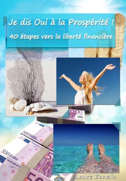 Cover for Laure Zanella · Je Dis Oui a La Prosperite !: 40 Etapes Vers La Liberte Financiere (Paperback Bog) (2015)