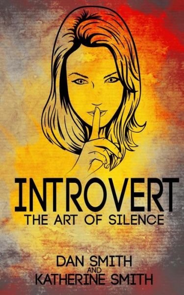 Cover for Dan Smith · Introvert: the Art of Silence: (The Secrets of Being Quiet-the Introverts Code Hack) (Taschenbuch) (2015)