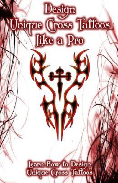 Cover for Gala Publication · Design Unique Cross Tattoos Like a Pro (Paperback Book) (2015)