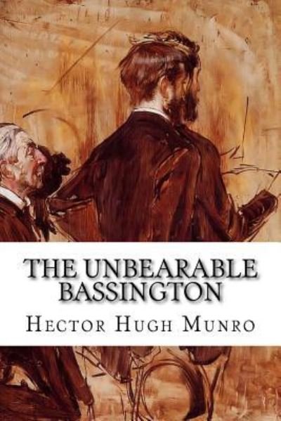 The Unbearable Bassington - H H Munro - Kirjat - Createspace Independent Publishing Platf - 9781522765660 - tiistai 15. joulukuuta 2015