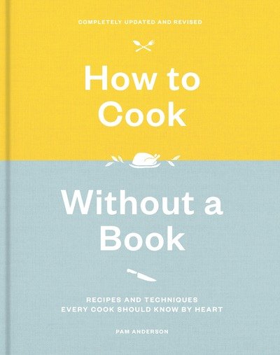 Cover for Pam Anderson · How to Cook Without a Book: Recipes and Techniques Every Cook Should Know by Heart (Hardcover bog) [Revised edition] (2018)