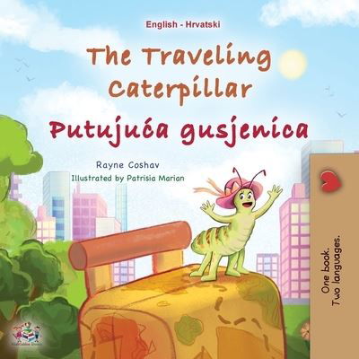 Cover for Rayne Coshav · Traveling Caterpillar (English Croatian Bilingual Book for Kids) (Book) (2023)