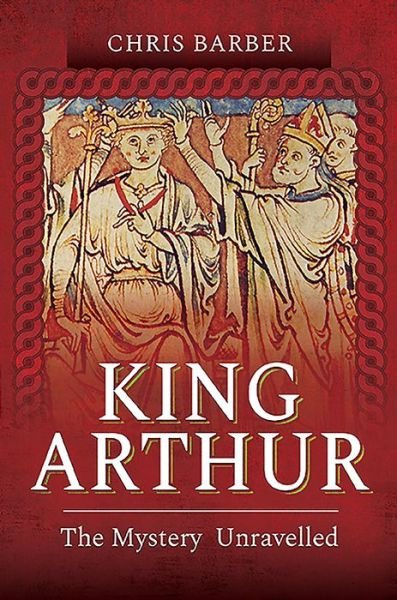Cover for Chris Barber · King Arthur: The Mystery Unravelled (Paperback Book) (2021)