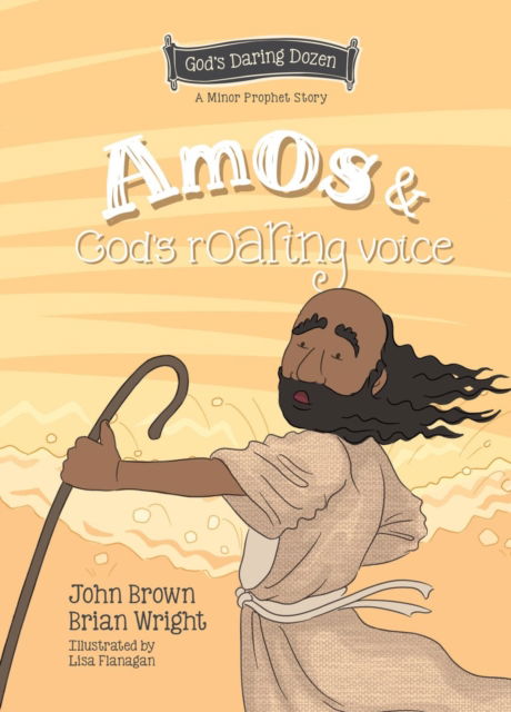 Cover for Brian J. Wright · Amos and God’s Roaring Voice: The Minor Prophets, Book 10 - God’s Daring Dozen (Hardcover Book) (2024)