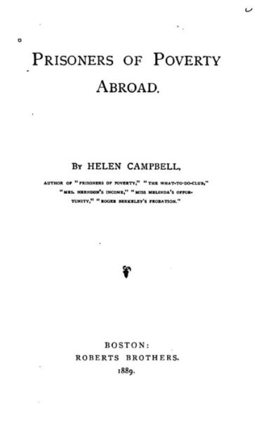 Prisoners of poverty abroad - Helen Campbell - Bøger - Createspace Independent Publishing Platf - 9781530601660 - 16. marts 2016