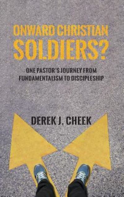 Cover for Derek J Cheek · Onward Christian Soldiers?: One Pastor's Journey from Fundamentalism to Discipleship (Hardcover Book) (2018)
