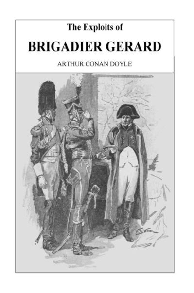 The Exploits Of Brigadier Gerard - Arthur Conan Doyle - Books - Createspace Independent Publishing Platf - 9781535255660 - July 13, 2016