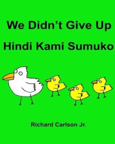 Richard Carlson Jr · We Didn't Give Up Hindi Kami Sumuko (Paperback Bog) (2016)