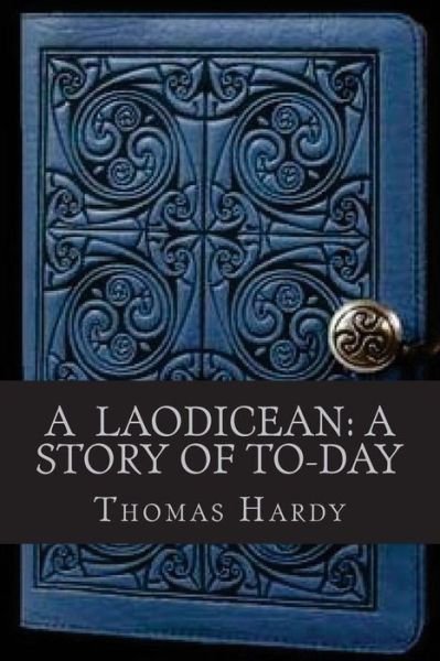 A Laodicean a Story of To day - Thomas Hardy - Books - Createspace Independent Publishing Platf - 9781537136660 - August 16, 2016