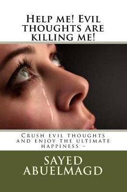 Help Me! Evil Thoughts Are Killing Me! - Si Sayed Ibrahim Abuelmagd DM - Books - Createspace Independent Publishing Platf - 9781537491660 - September 4, 2016