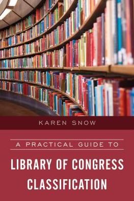 Cover for Karen Snow · A Practical Guide to Library of Congress Classification (Innbunden bok) (2017)