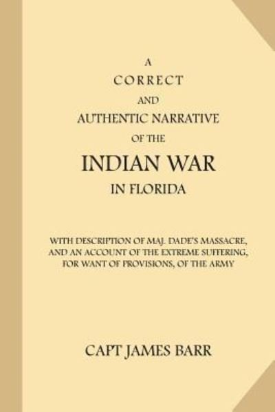 Cover for James Barr · A Correct and Authentic Narrative of the Indian War in Florida (Taschenbuch) (2016)