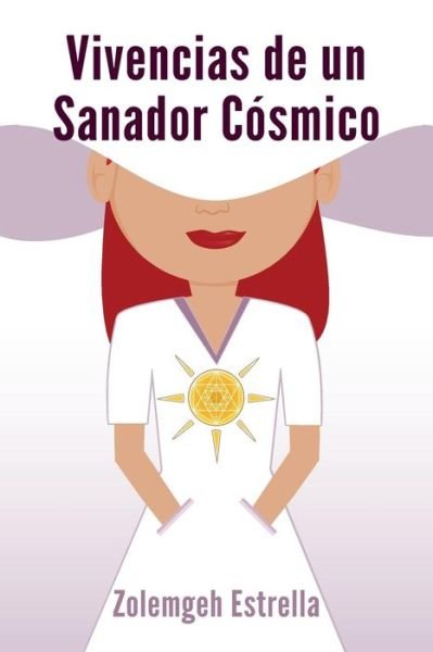 Cover for Zolemgeh Estrella · Vivencias de un Sanador Cosmico (Taschenbuch) (2017)