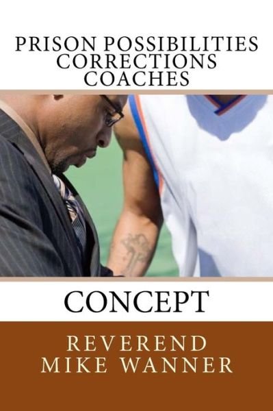 Cover for Reverend Mike Wanner · Prison Possibilities Corrections Coaches (Paperback Book) (2017)