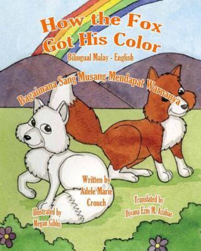 Cover for Adele Marie Crouch · How the Fox Got His Color Bilingual Malay English (Paperback Bog) (2017)