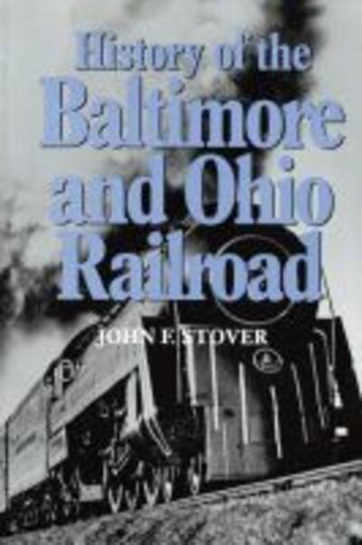 Cover for John F. Stover · History of the Baltimore and Ohio Railroad (Paperback Book) [New edition] (1987)