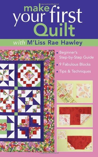 Cover for M'Liss Rae Hawley · Make Your First Quilt with M'Liss Rae Hawley: Beginner's Step-by-Step Guide * 9 Fabulous Blocks * Tips &amp; Techniques (Spiral Book) [1st edition] (2007)