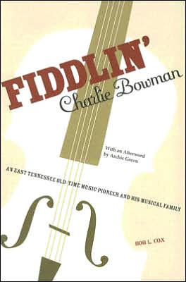 Cover for Bob Cox · Fiddlin' Charlie Bowman: An East Tennessee Old-Time Music Pioneer and His Musical Family (Paperback Book) (2007)