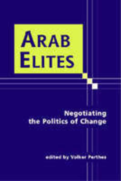 Cover for Volker Perthes · Arab Elites: Negotiating the Politics of Change (Hardcover Book) [Illustrated edition] (2004)