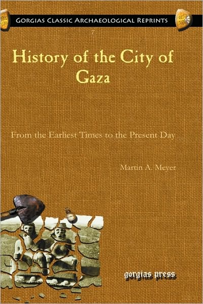 Cover for Martin Meyer · History of the City of Gaza: From the Earliest Times to the Present Day - Kiraz Classic Archaeological Reprints (Hardcover Book) (2008)