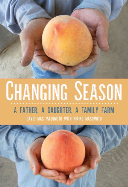 Changing Season: A Father, A Daughter, A Family Farm - David Mas Masumoto - Książki - Heyday Books - 9781597143660 - 28 lipca 2016