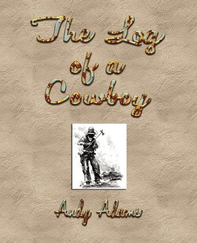 The Log of a Cowboy: a Narrative of the Old Trail Days - Andy Adams - Books - Watchmaker Publishing - 9781603862660 - October 29, 2009