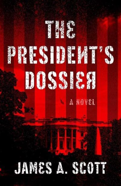 Cover for James A. Scott · The President's Dossier - A Max Geller Spy Thriller (Paperback Book) (2021)