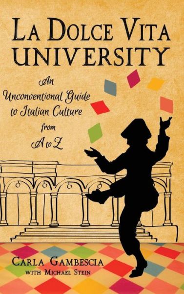 Cover for Carla Gambescia · La Dolce Vita University: An Unconventional Guide to Italian Culture from A to Z (Hardcover Book) (2018)