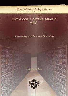 Catalogue of the Arabic MSS.: In the monastery of St. Catherine on Mount Sinai - Kiraz Historical Catalogues Archive - Margaret Gibson - Bücher - Gorgias Press - 9781611430660 - 2. Januar 2013