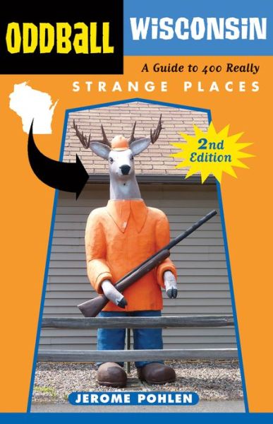 Cover for Jerome Pohlen · Oddball Wisconsin: A Guide to 400 Really Strange Places - Oddball series (Paperback Book) [Second Edition, Second edition] (2013)