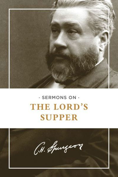 Sermons on the Lord's Supper - Charles H Spurgeon - Books - Hendrickson Publishers Inc - 9781619702660 - February 1, 2014