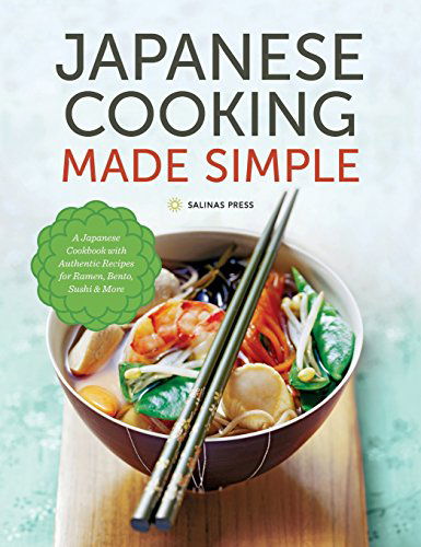 Cover for Salinas Press · Japanese Cooking Made Simple: A Japanese Cookbook with Authentic Recipes for Ramen, Bento, Sushi &amp; More (Hardcover Book) (2014)