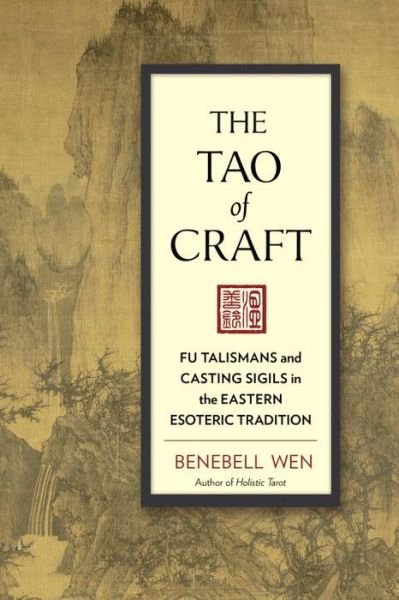 Cover for Benebell Wen · The Tao of Craft: Fu Talismans and Casting Sigils in the Eastern Esoteric Tradition (Paperback Bog) (2016)