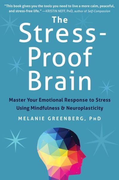 Cover for Melanie Greenberg · The Stress-Proof Brain: Master Your Emotional Response to Stress Using Mindfulness and Neuroplasticity (Paperback Bog) (2017)