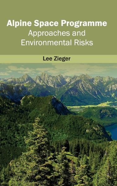 Cover for Lee Zieger · Alpine Space Programme: Approaches and Environmental Risks (Hardcover Book) (2015)