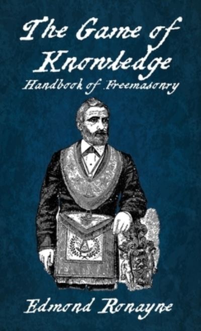 Game of Knowledge Handbook of Freemasonry Ronayne Hardcover - Edmond Ronayne - Books - Lushena Books - 9781639234660 - October 4, 2022