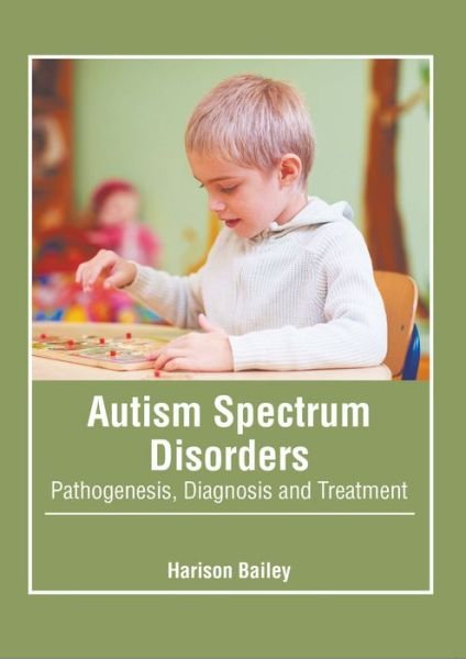 Cover for Harison Bailey · Autism Spectrum Disorders: Pathogenesis, Diagnosis and Treatment (Hardcover Book) (2022)