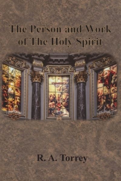 The Person and Work of The Holy Spirit - R a Torrey - Książki - Chump Change - 9781640322660 - 13 grudnia 1901